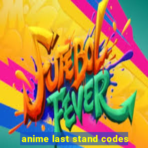 anime last stand codes